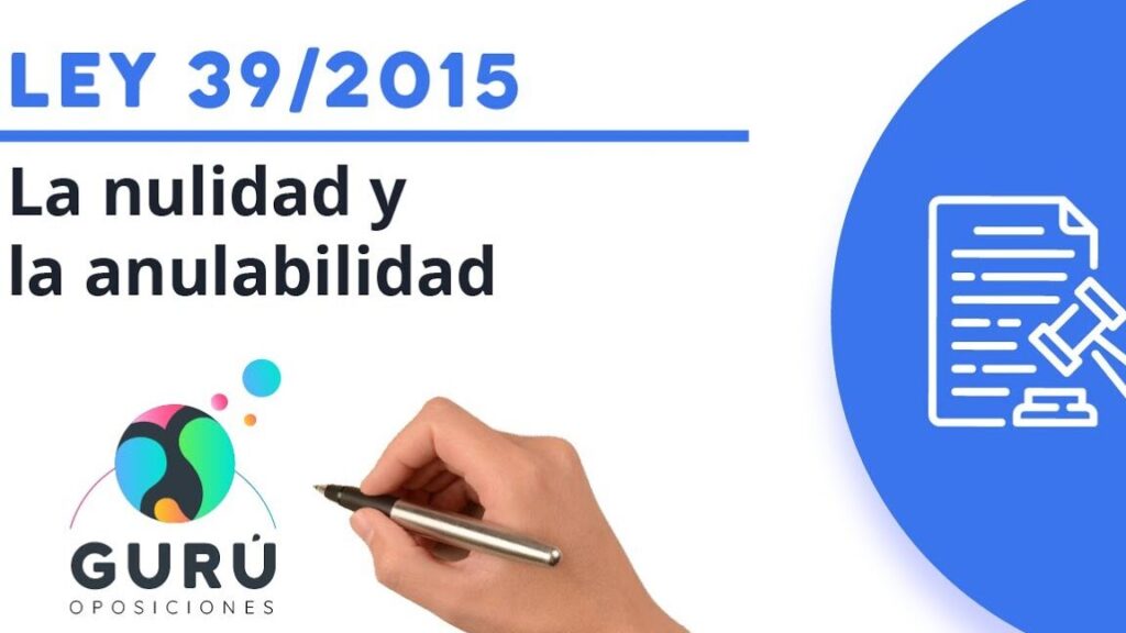 Análisis detallado de la nulidad y anulabilidad en la Ley 39/2015: ¿Qué